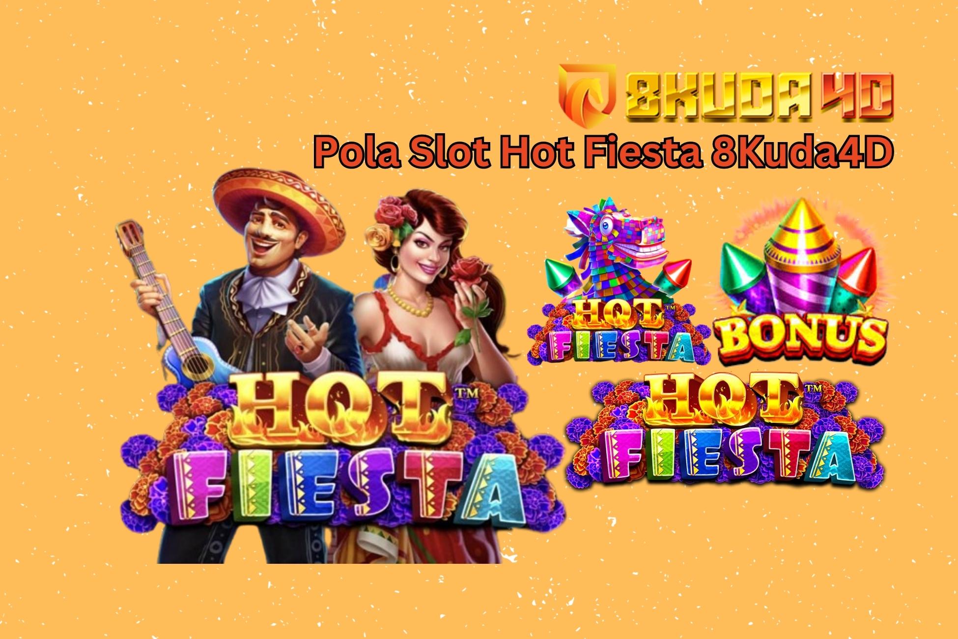 Pola Slot Hot Fiesta 8Kuda4D