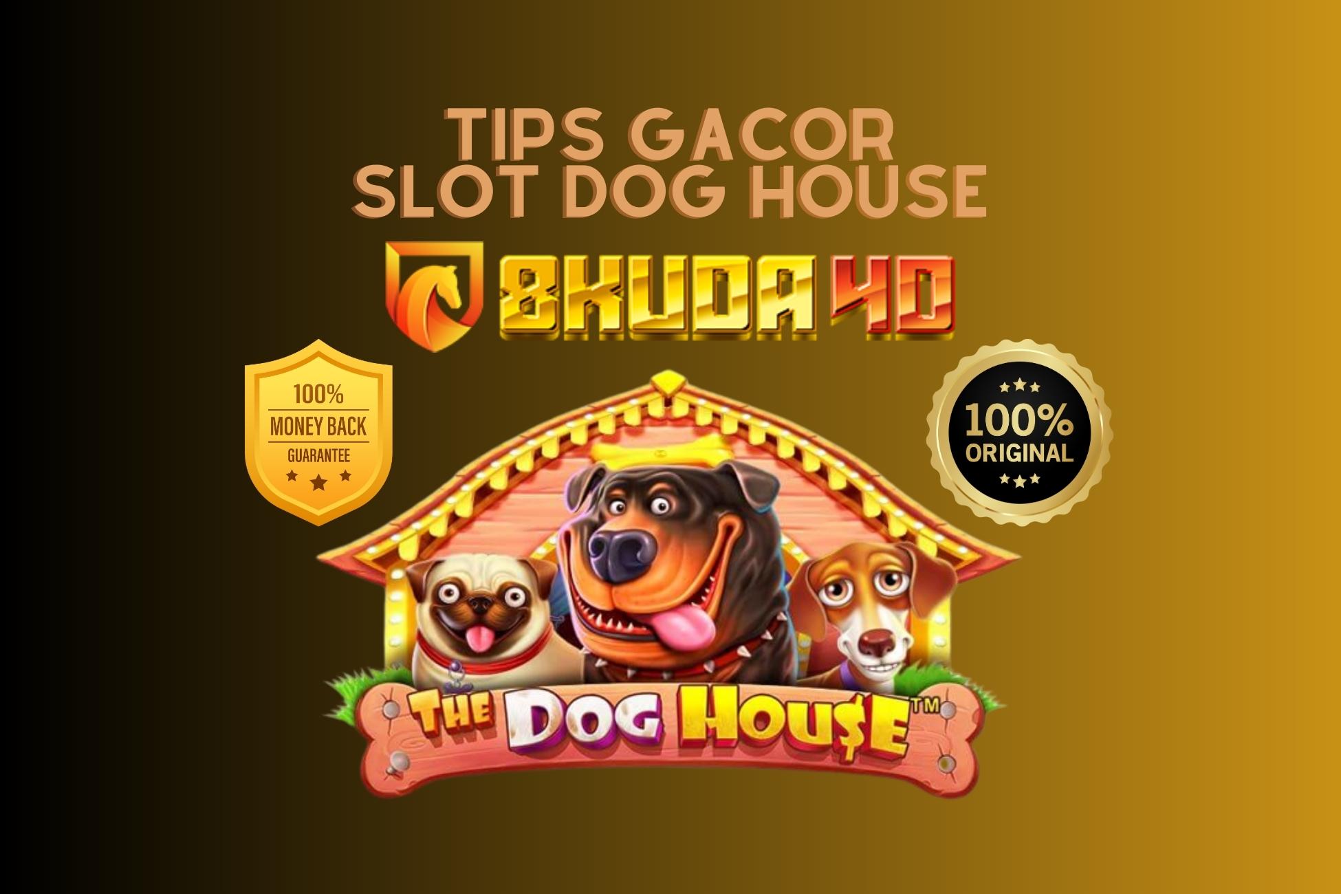 Tips Gacor Slot Dog House 8Kuda4D